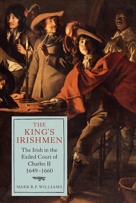 Book cover image for The King's Irishmen: The Irish in the Exiled Court of Charles II, 1649-1660 ISBN: 9781843839255